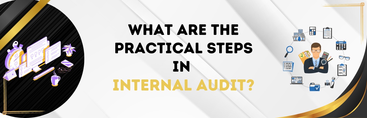 What are the practical steps in an internal audit?