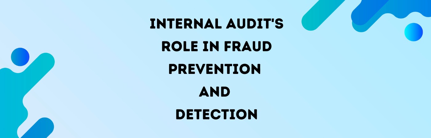 Internal Audit's Role in Fraud Prevention and Detection