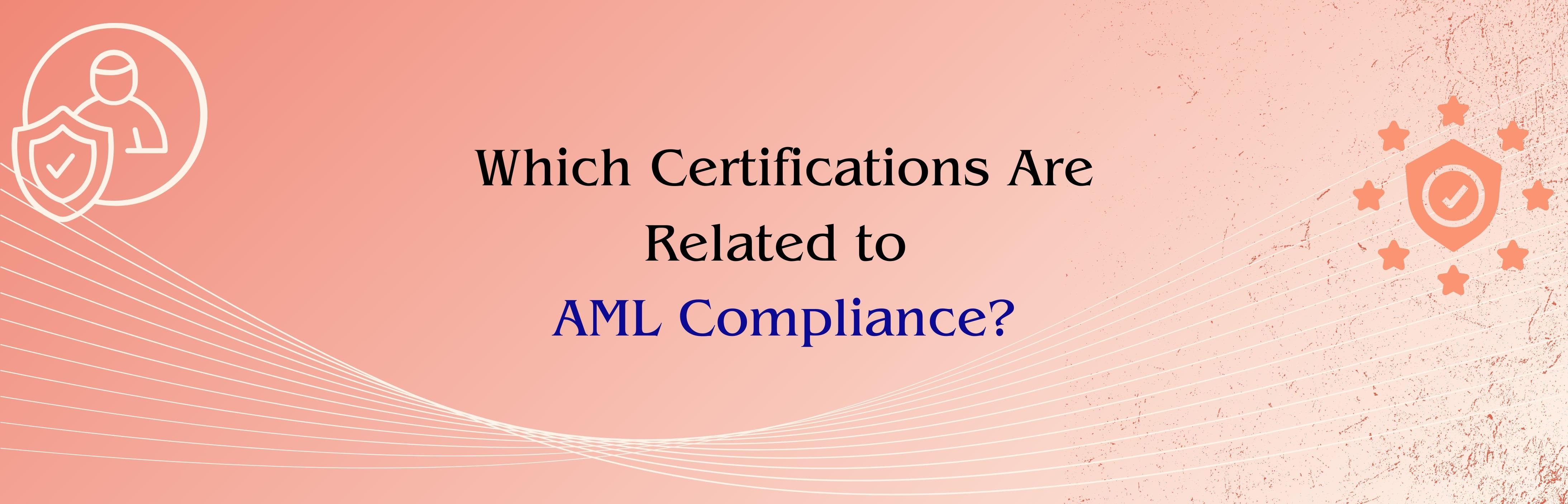 Which Certifications Are Related to AML Compliance