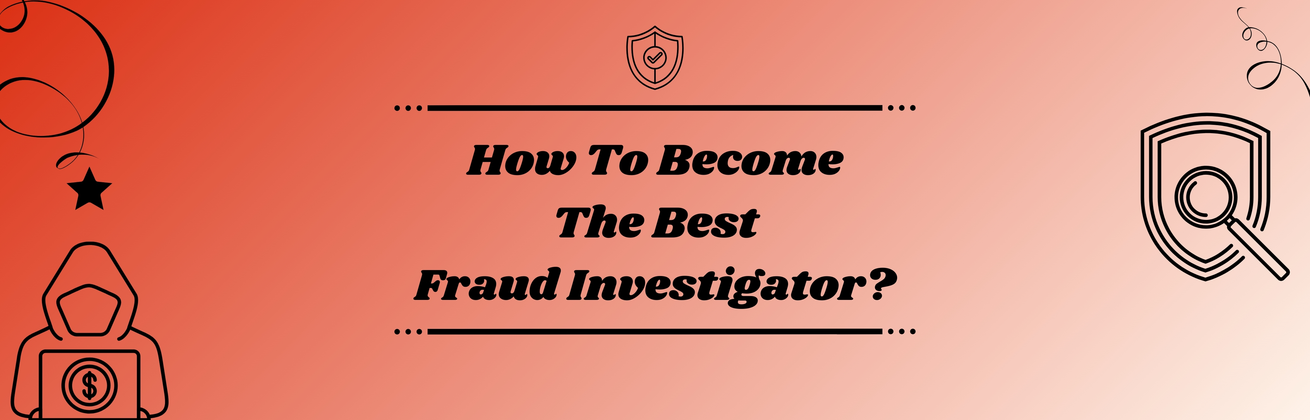 How To Become The Best Fraud Investigator