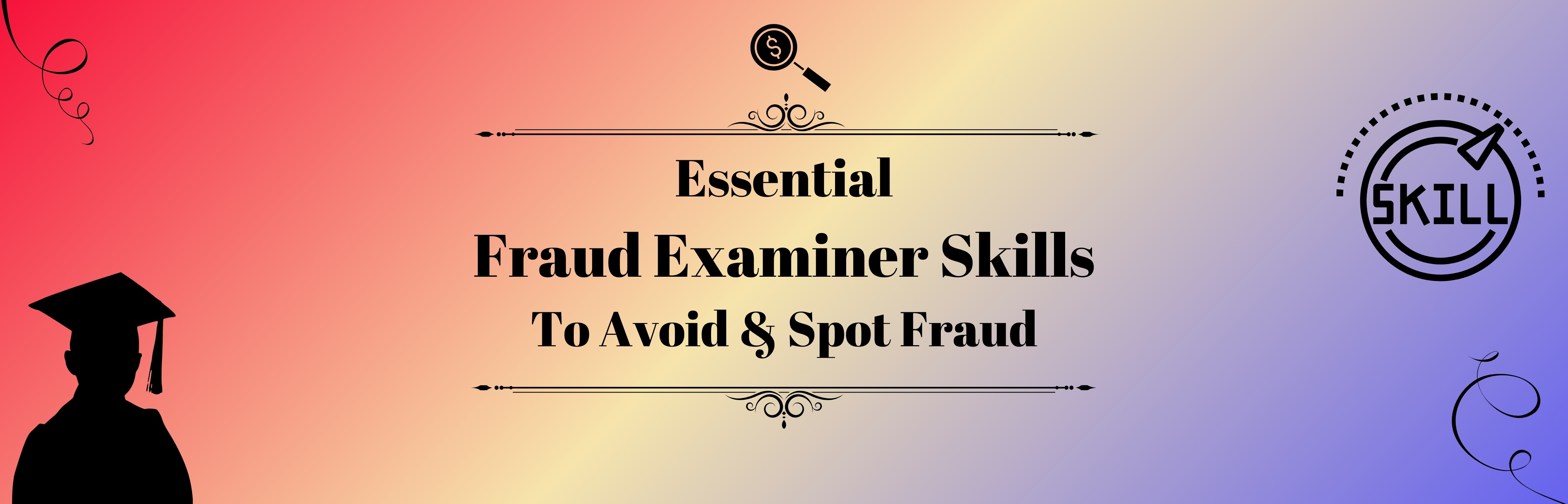 Essential Fraud Examiner Skills To Avoid & Spot Fraud