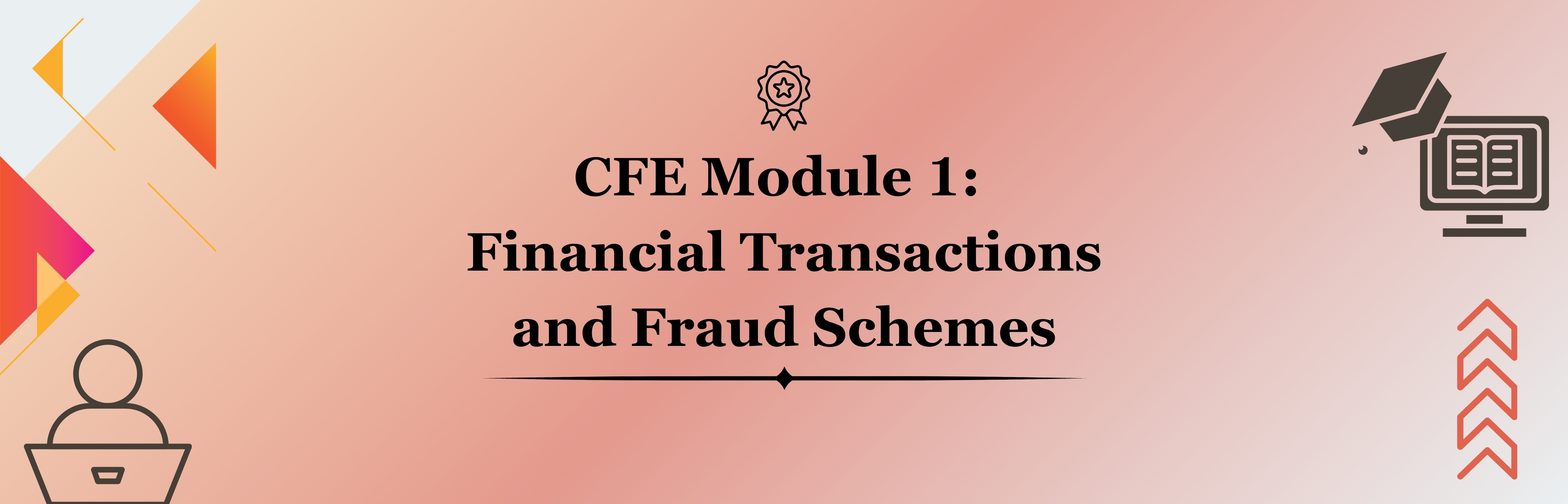 CFE Module 1: Financial Transactions and Fraud Schemes