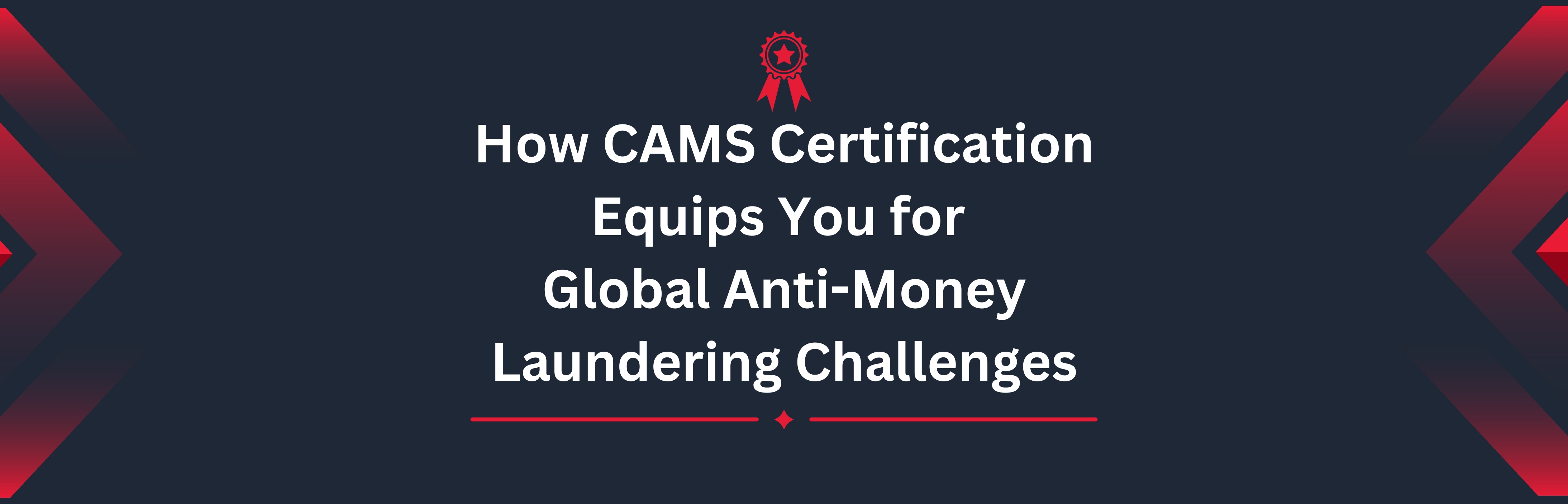 How CAMS Certification Equips You for Global AML Challenges