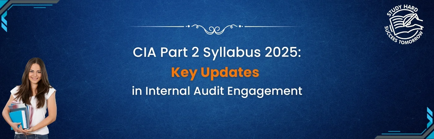 CIA Part 2 Syllabus 2025: Key Updates in Internal Audit Engagement