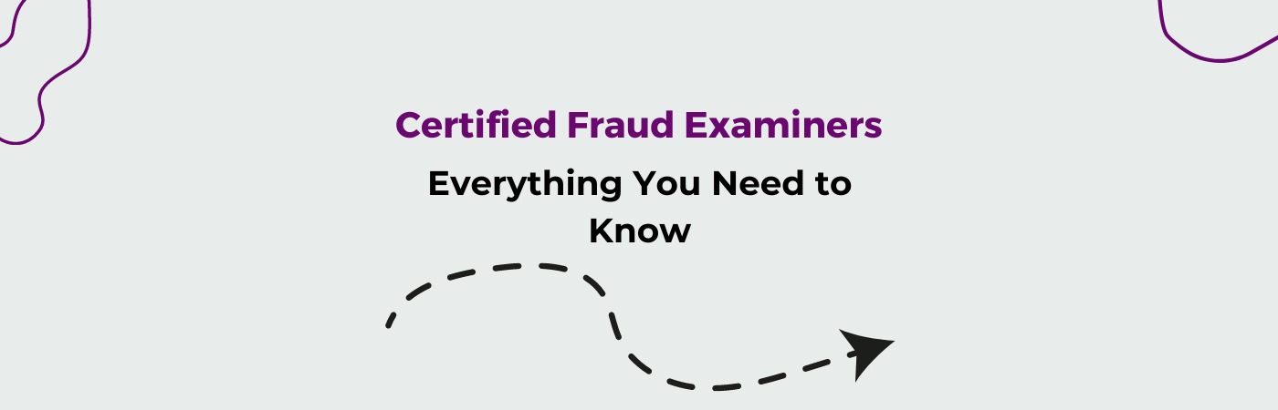 Certified Fraud Examiners: Everything You Need to Know