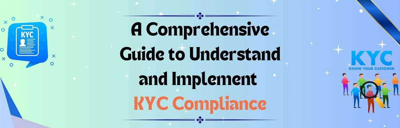 Comprehensive Guide to Understand and Implement KYC Compliance