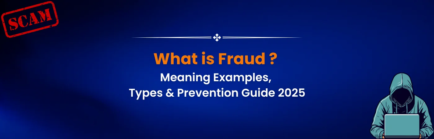 What is Fraud? Meaning, Examples, Types & Prevention Guide 2025